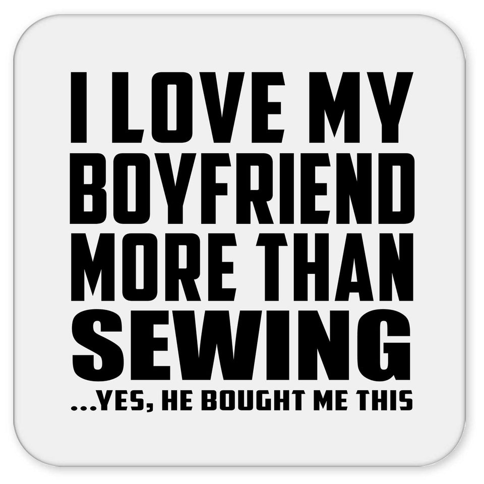 I Love My Boyfriend More Than Sewing - Drink Coaster