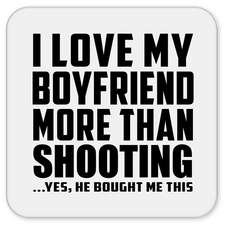 I Love My Boyfriend More Than Shooting - Drink Coaster