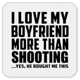 I Love My Boyfriend More Than Shooting - Drink Coaster
