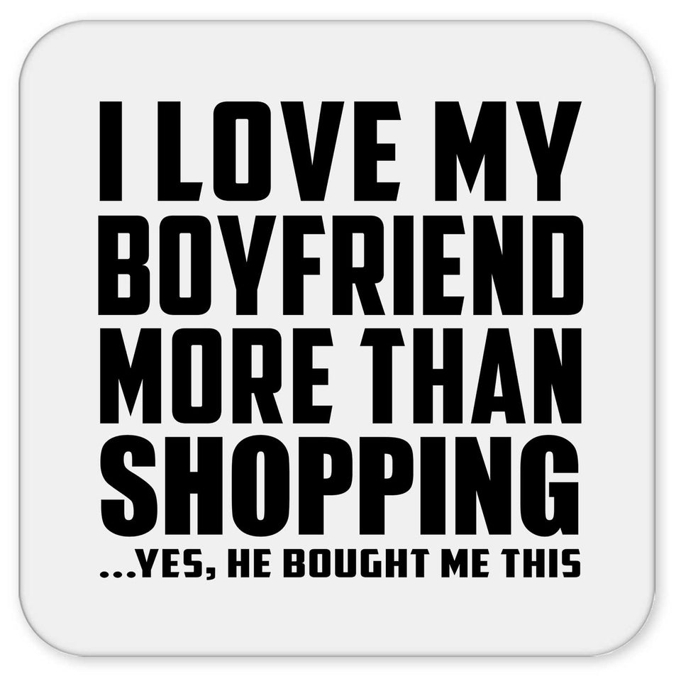I Love My Boyfriend More Than Shopping - Drink Coaster