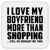 I Love My Boyfriend More Than Shopping - Drink Coaster