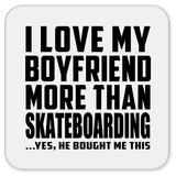 I Love My Boyfriend More Than Skateboarding - Drink Coaster