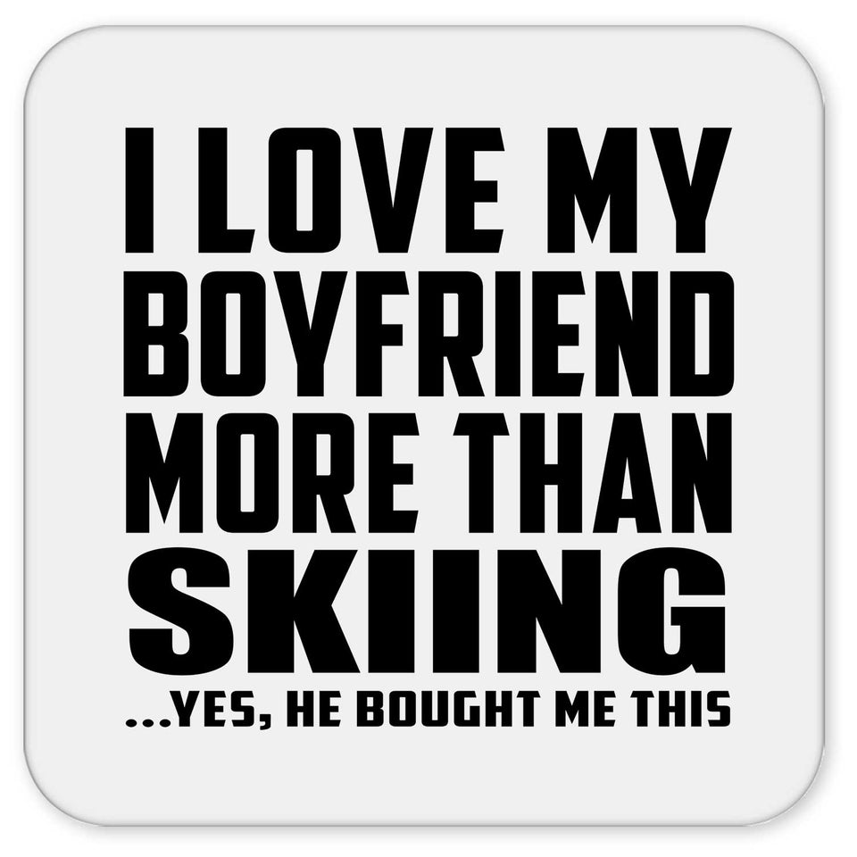 I Love My Boyfriend More Than Skiing - Drink Coaster