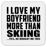 I Love My Boyfriend More Than Skiing - Drink Coaster