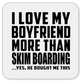 I Love My Boyfriend More Than Skim Boarding - Drink Coaster