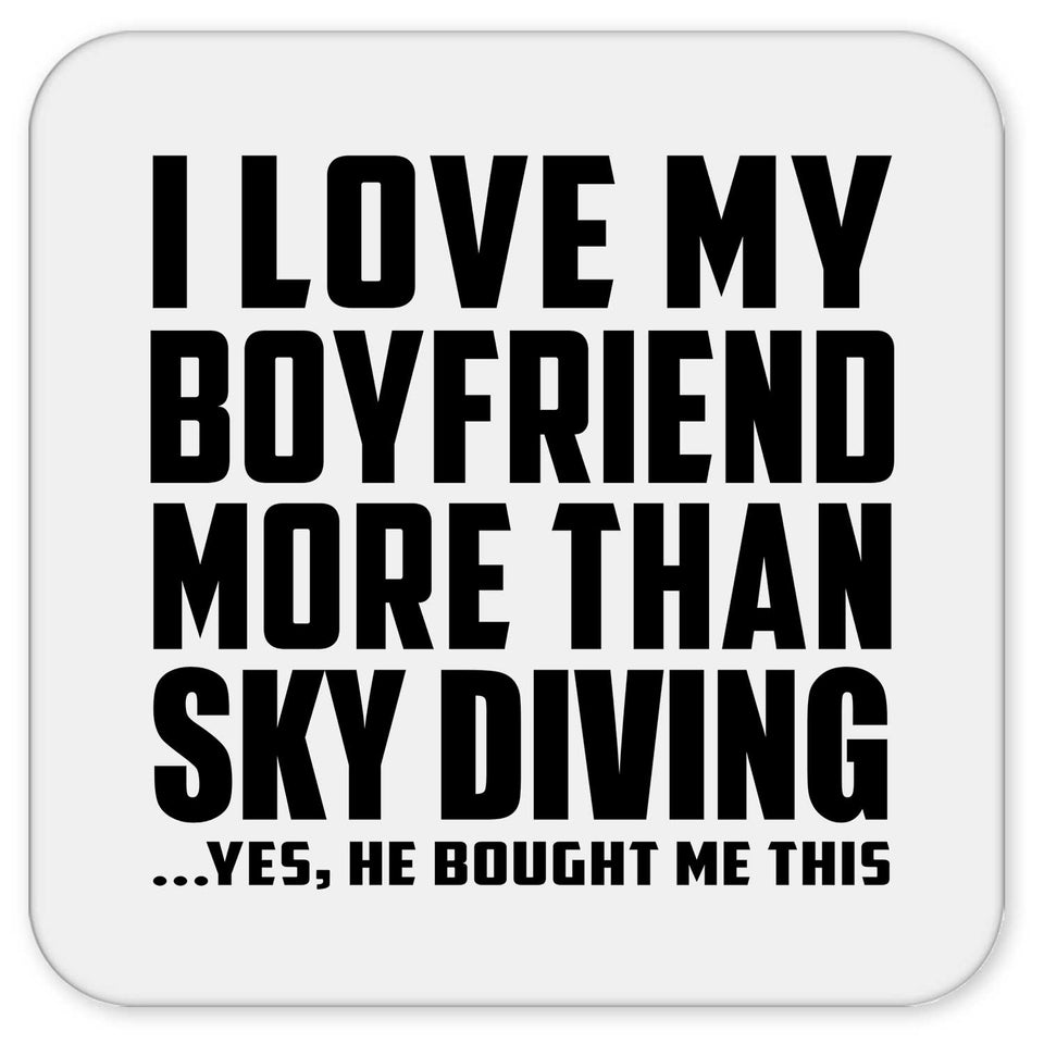I Love My Boyfriend More Than Sky Diving - Drink Coaster