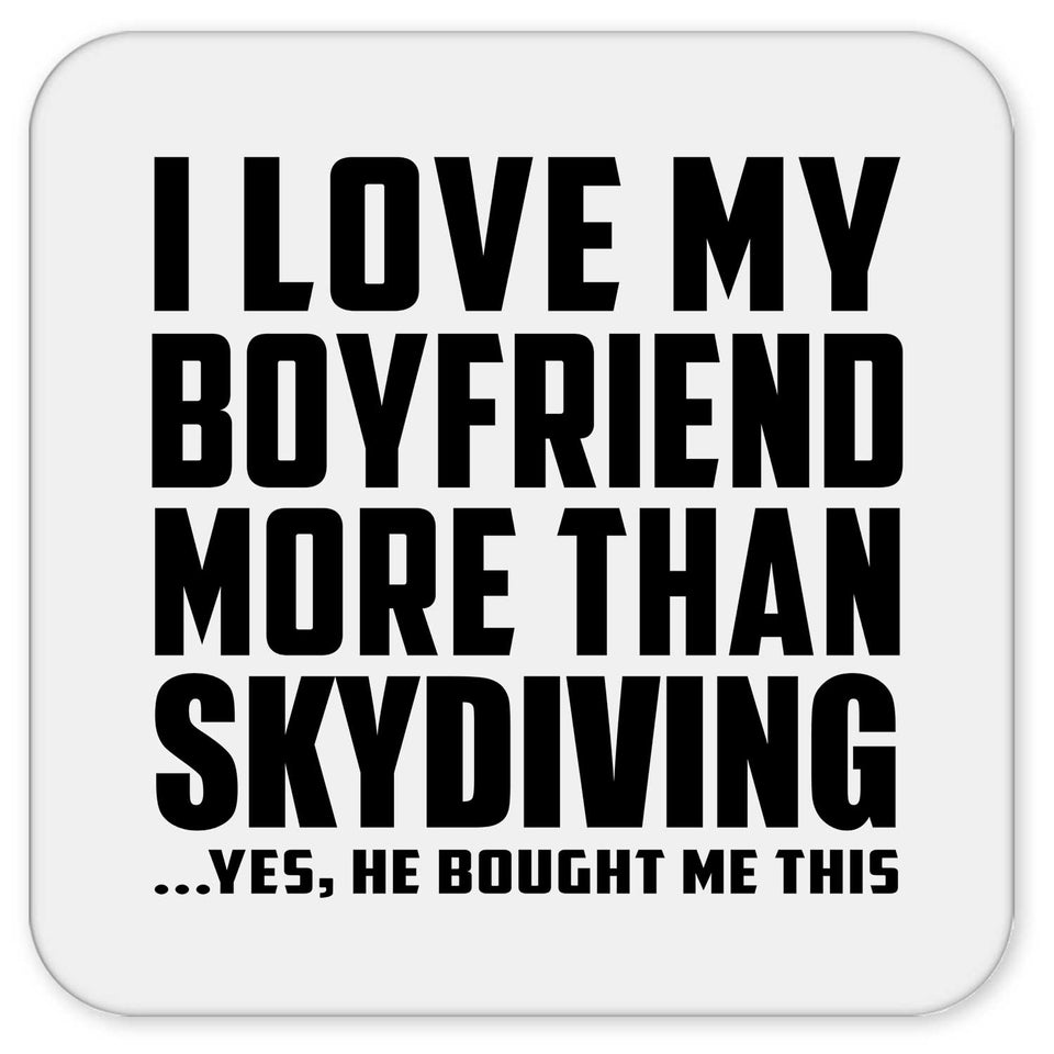 I Love My Boyfriend More Than Skydiving - Drink Coaster