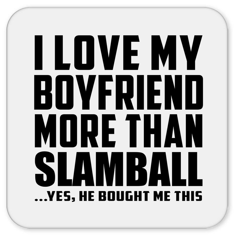 I Love My Boyfriend More Than Slamball - Drink Coaster