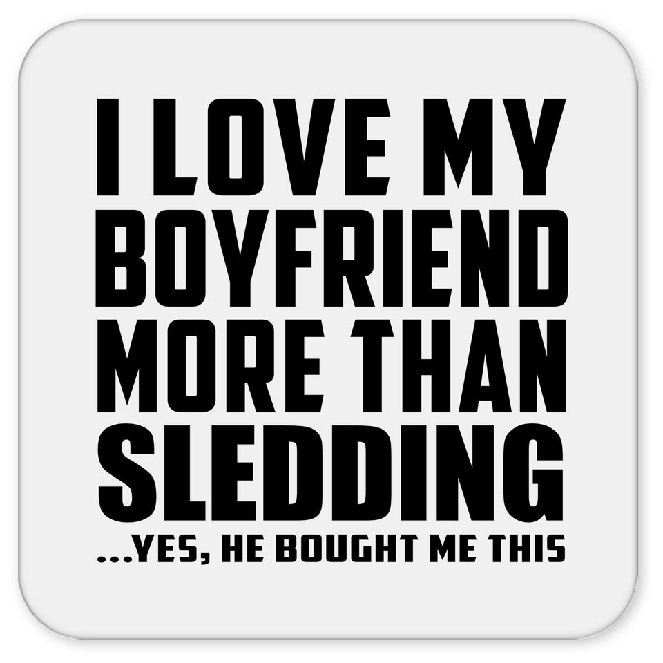 I Love My Boyfriend More Than Sledding - Drink Coaster