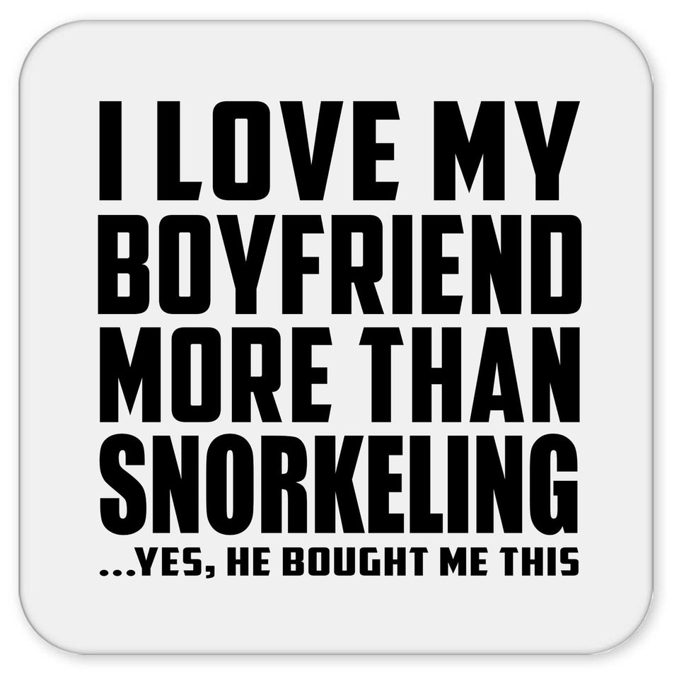 I Love My Boyfriend More Than Snorkeling - Drink Coaster