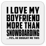 I Love My Boyfriend More Than Snowboarding - Drink Coaster