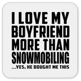 I Love My Boyfriend More Than Snowmobiling - Drink Coaster