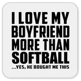I Love My Boyfriend More Than Softball - Drink Coaster