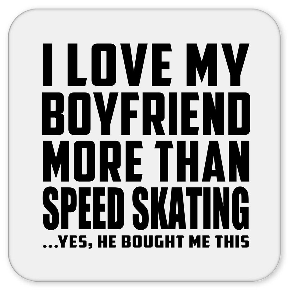I Love My Boyfriend More Than Speed Skating - Drink Coaster