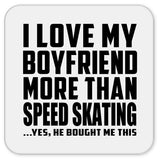 I Love My Boyfriend More Than Speed Skating - Drink Coaster