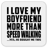 I Love My Boyfriend More Than Speed Walking - Drink Coaster