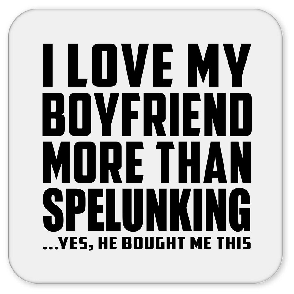 I Love My Boyfriend More Than Spelunking - Drink Coaster