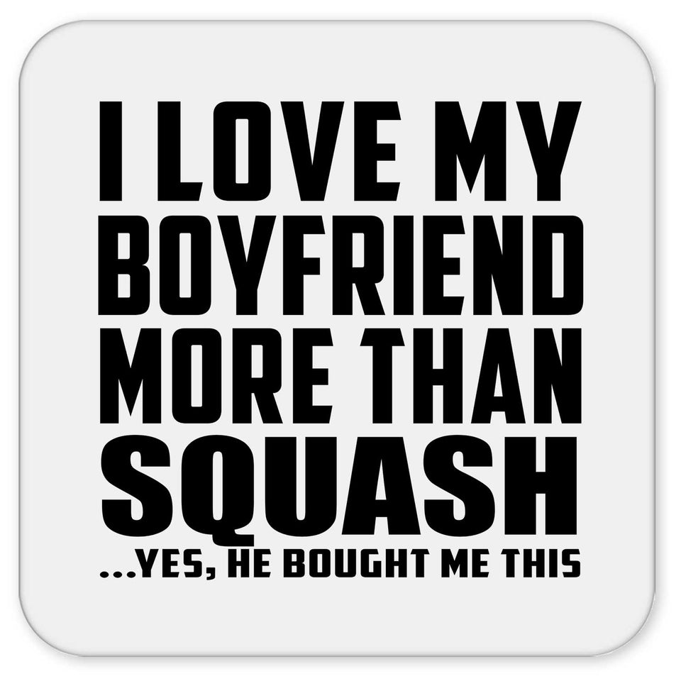 I Love My Boyfriend More Than Squash - Drink Coaster