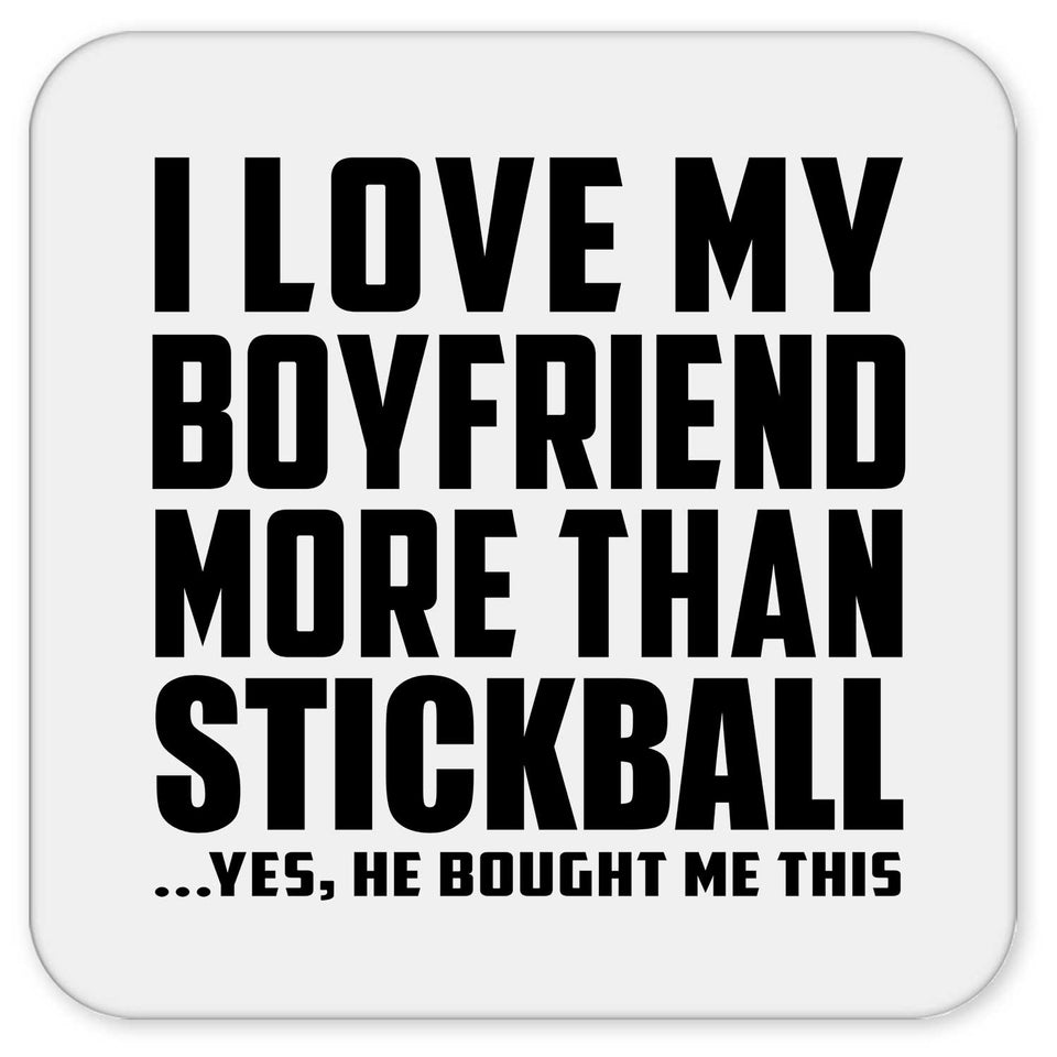 I Love My Boyfriend More Than Stickball - Drink Coaster