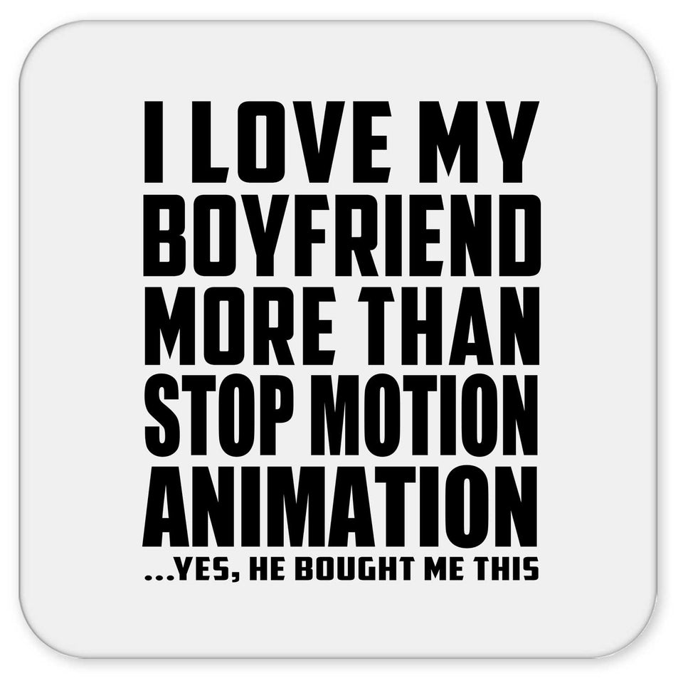 I Love My Boyfriend More Than Stop Motion Animation - Drink Coaster