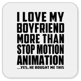 I Love My Boyfriend More Than Stop Motion Animation - Drink Coaster