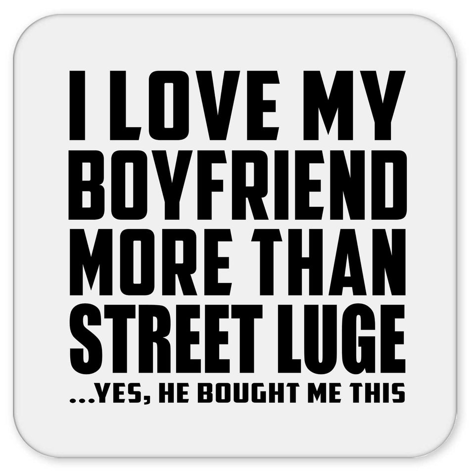 I Love My Boyfriend More Than Street Luge - Drink Coaster