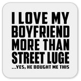 I Love My Boyfriend More Than Street Luge - Drink Coaster