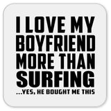 I Love My Boyfriend More Than Surfing - Drink Coaster
