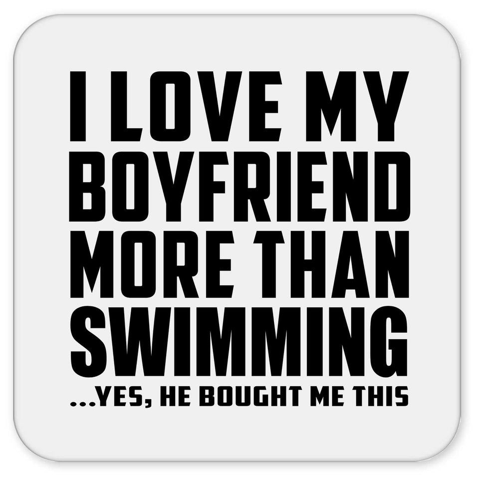 I Love My Boyfriend More Than Swimming - Drink Coaster