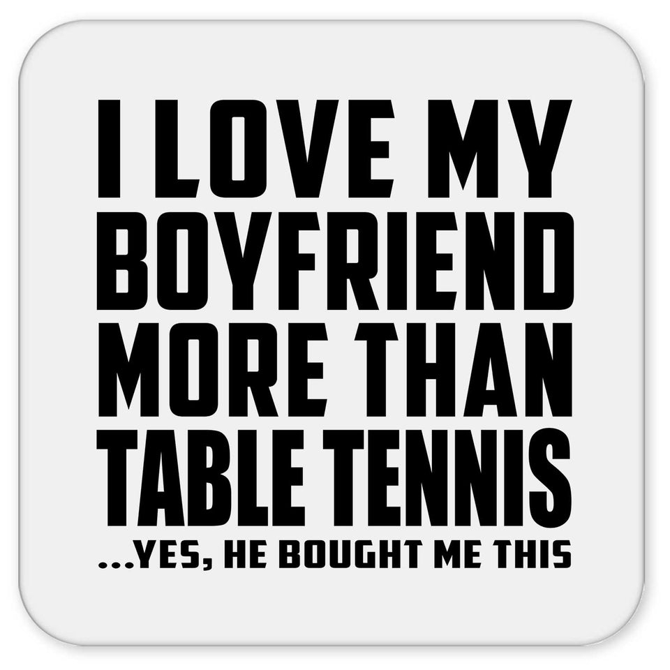 I Love My Boyfriend More Than Table Tennis - Drink Coaster