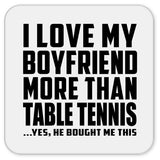 I Love My Boyfriend More Than Table Tennis - Drink Coaster
