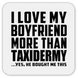I Love My Boyfriend More Than Taxidermy - Drink Coaster