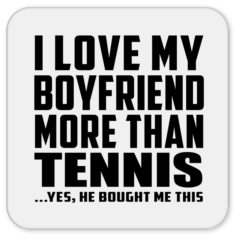 I Love My Boyfriend More Than Tennis - Drink Coaster