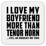 I Love My Boyfriend More Than Tenor Horn - Drink Coaster