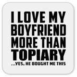 I Love My Boyfriend More Than Topiary - Drink Coaster