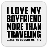 I Love My Boyfriend More Than Traveling - Drink Coaster