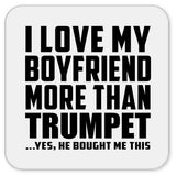 I Love My Boyfriend More Than Trumpet - Drink Coaster