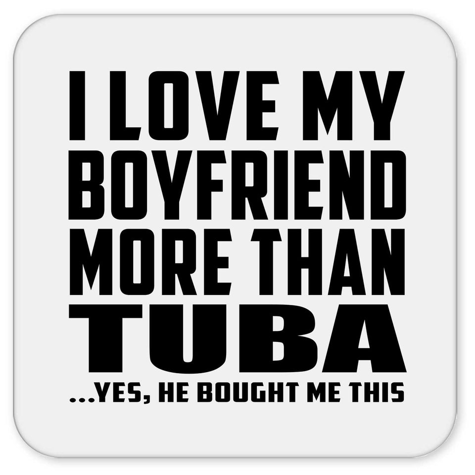 I Love My Boyfriend More Than Tuba - Drink Coaster