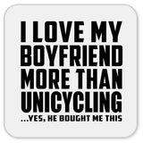 I Love My Boyfriend More Than Unicycling - Drink Coaster