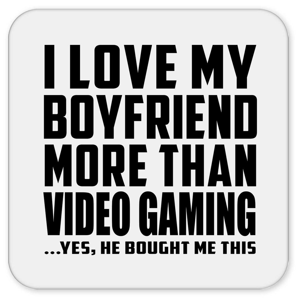 I Love My Boyfriend More Than Video Gaming - Drink Coaster