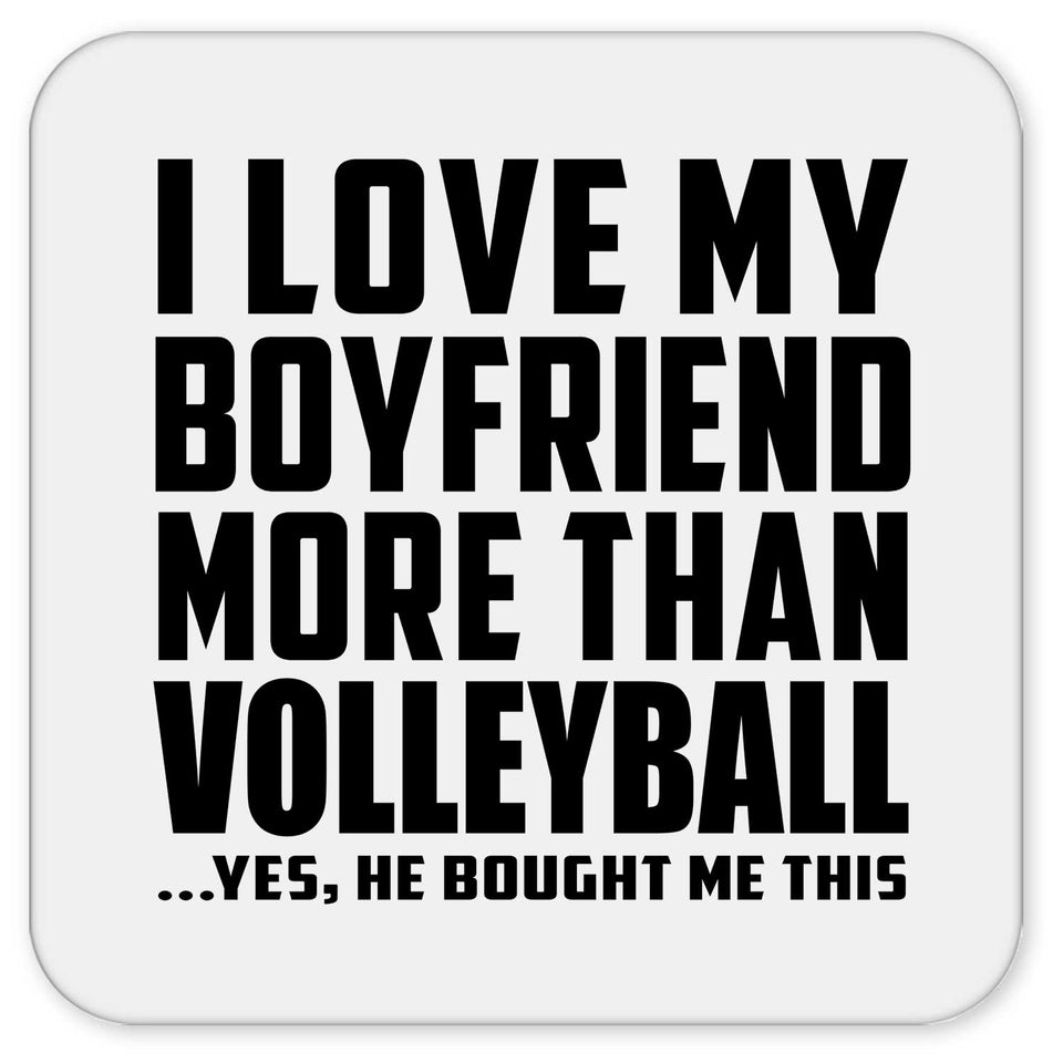 I Love My Boyfriend More Than Volleyball - Drink Coaster