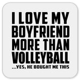 I Love My Boyfriend More Than Volleyball - Drink Coaster