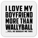 I Love My Boyfriend More Than Wallyball - Drink Coaster