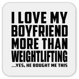 I Love My Boyfriend More Than Weightlifting - Drink Coaster