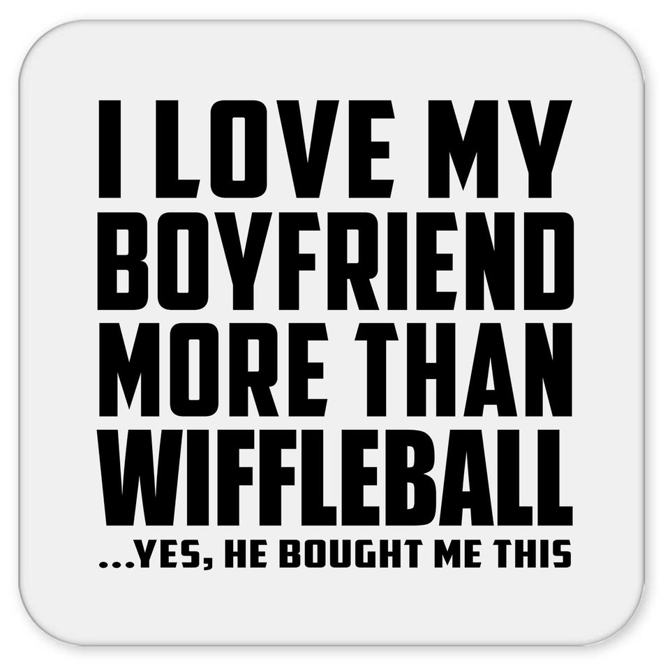 I Love My Boyfriend More Than Wiffleball - Drink Coaster