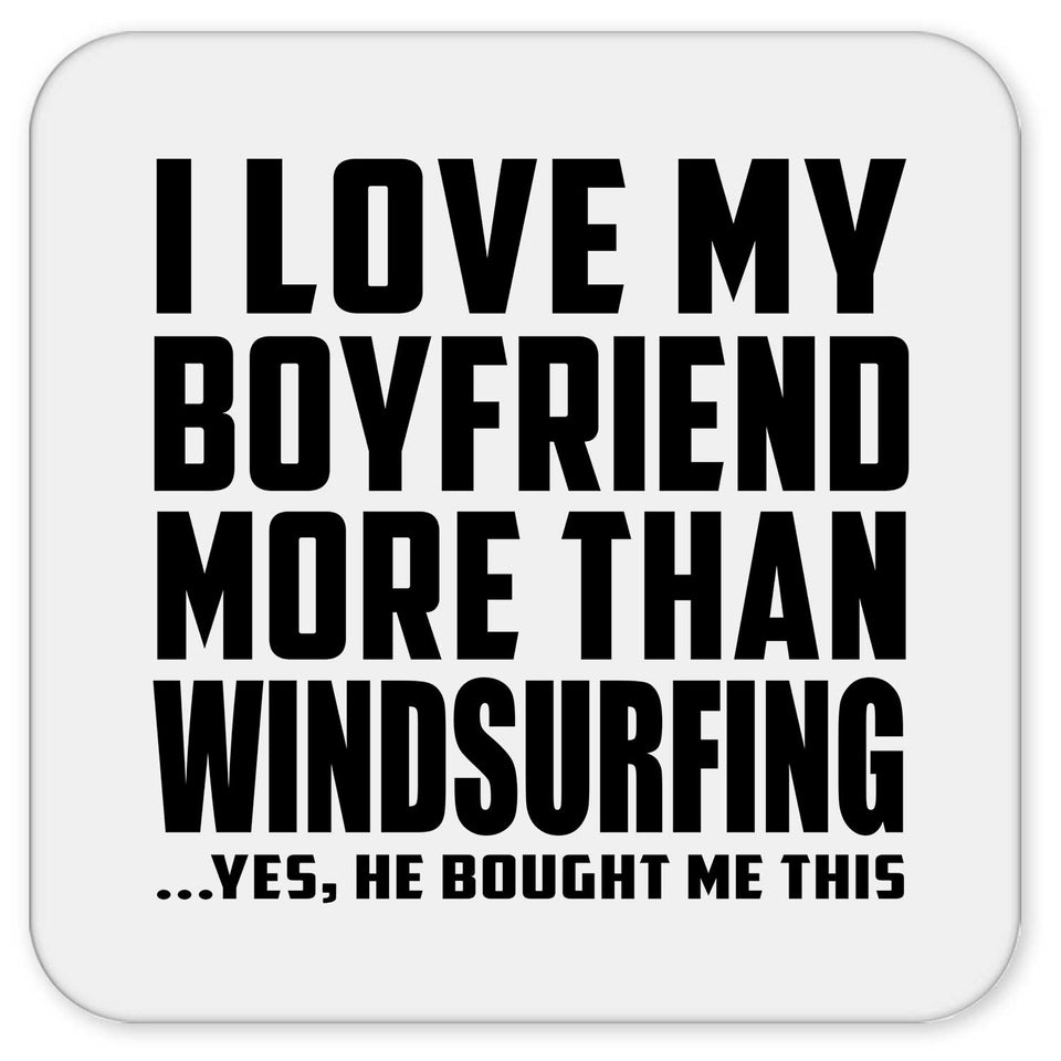 I Love My Boyfriend More Than Windsurfing - Drink Coaster