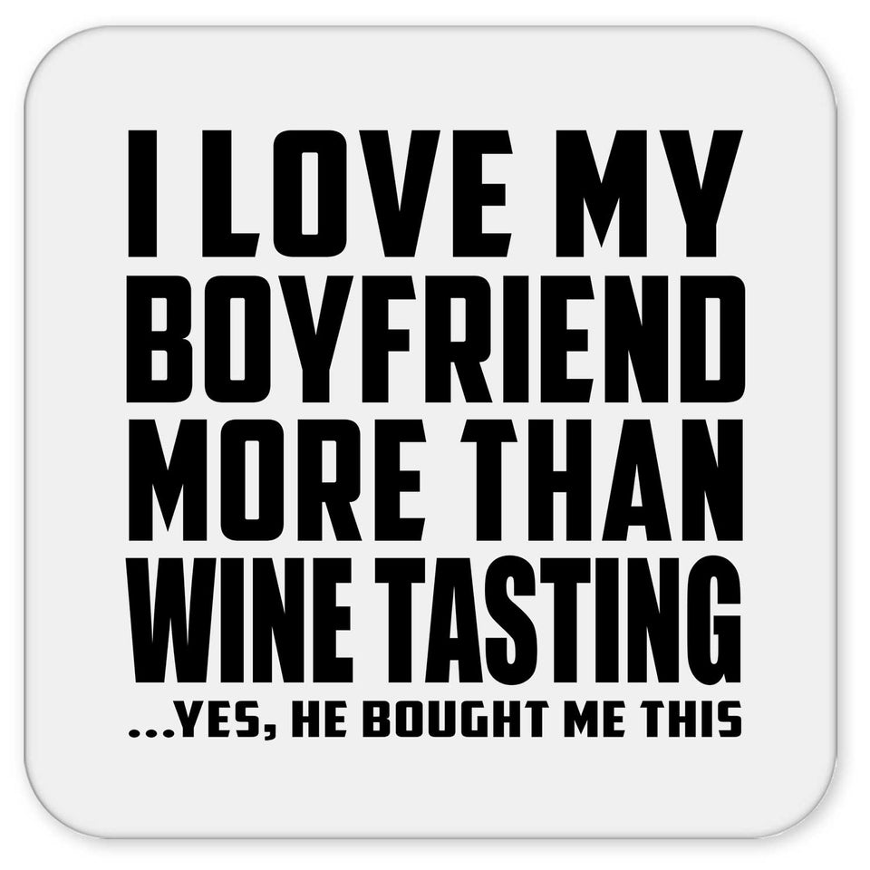 I Love My Boyfriend More Than Wine Tasting - Drink Coaster