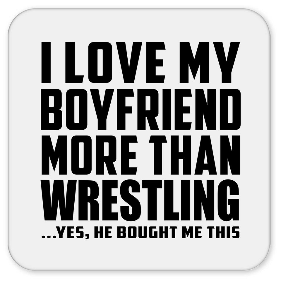 I Love My Boyfriend More Than Wrestling - Drink Coaster