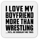I Love My Boyfriend More Than Wrestling - Drink Coaster