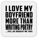 I Love My Boyfriend More Than Writing Poetry - Drink Coaster